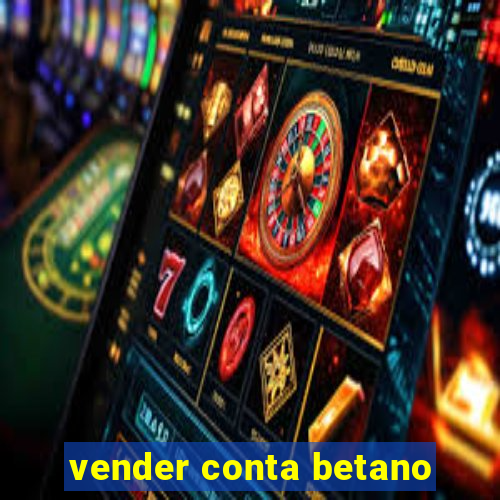 vender conta betano